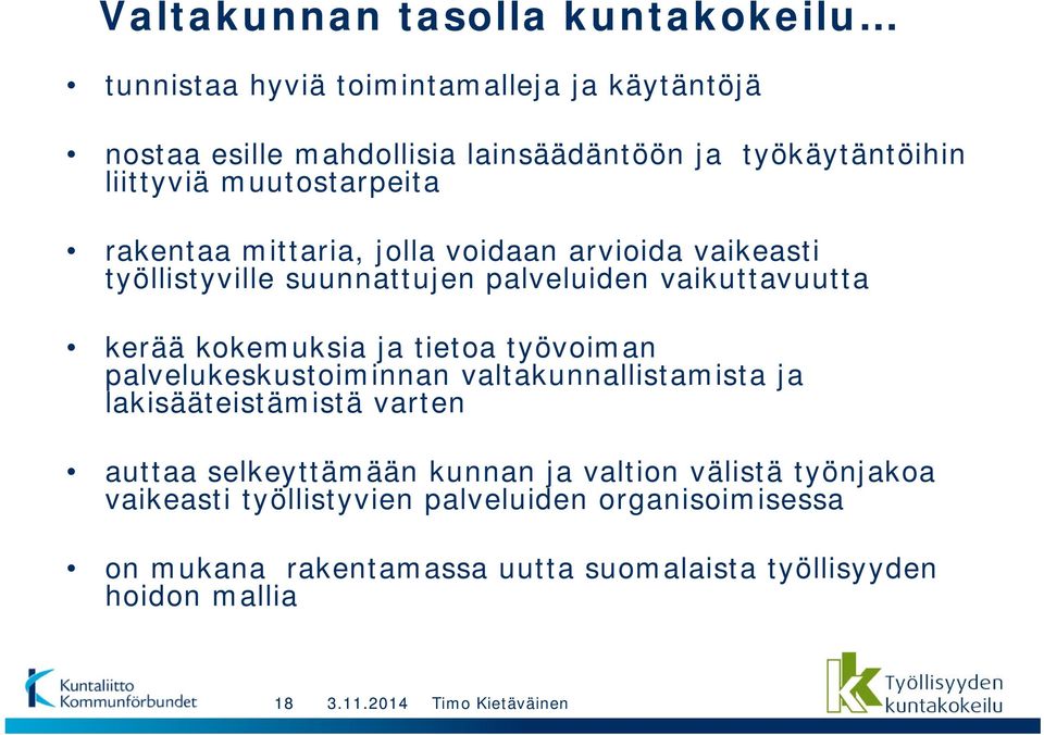 kokemuksia ja tietoa työvoiman palvelukeskustoiminnan valtakunnallistamista ja lakisääteistämistä varten auttaa selkeyttämään kunnan ja