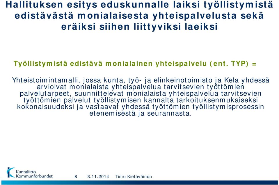 TYP) = Yhteistoimintamalli, jossa kunta, työ- ja elinkeinotoimisto ja Kela yhdessä arvioivat monialaista yhteispalvelua tarvitsevien työttömien