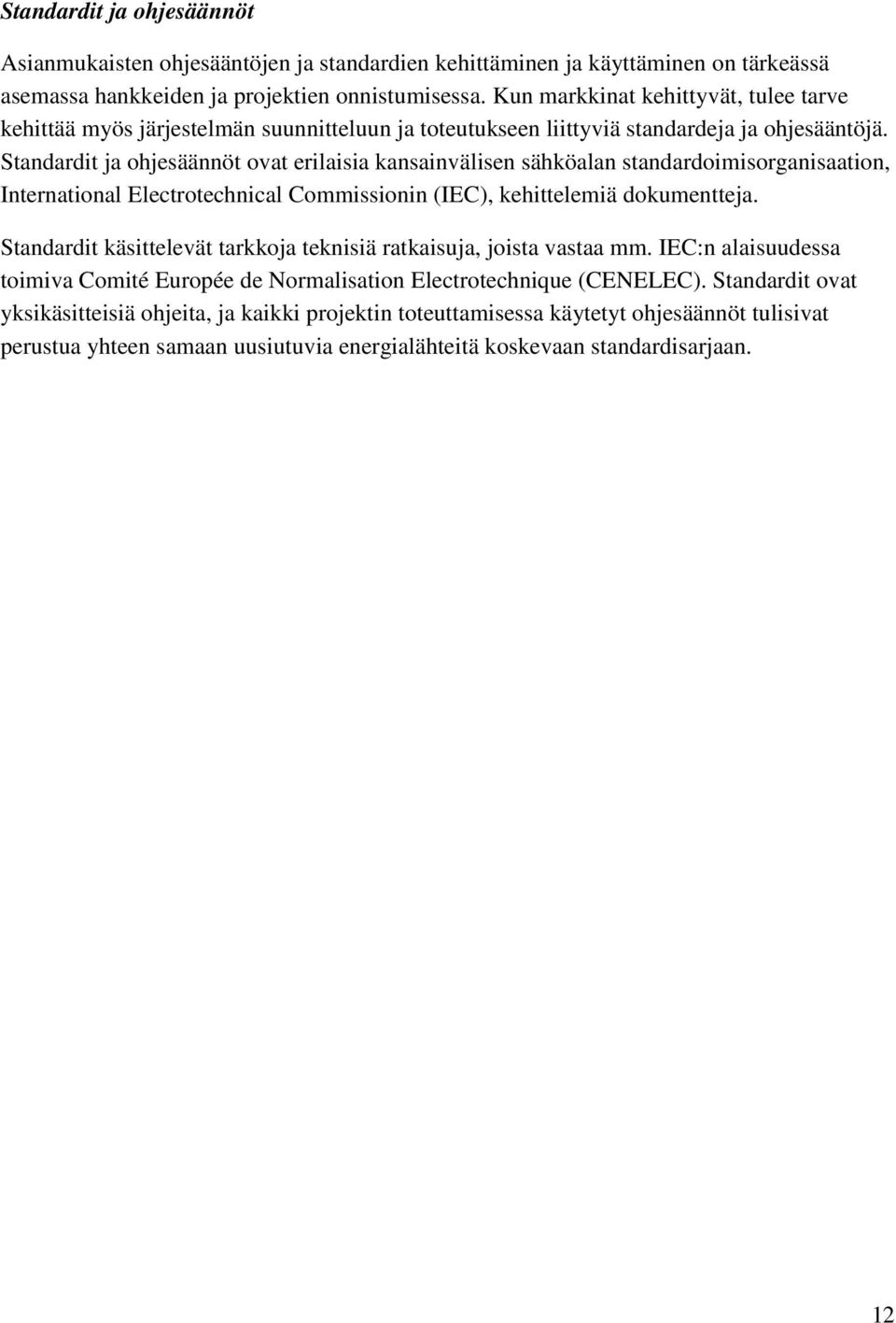 Standardit ja ohjesäännöt ovat erilaisia kansainvälisen sähköalan standardoimisorganisaation, International Electrotechnical Commissionin (IEC), kehittelemiä dokumentteja.