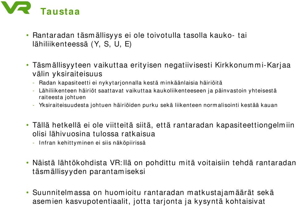 häiriöiden purku sekä liikenteen normalisointi kestää kauan Tällä hetkellä ei ole viitteitä siitä, että rantaradan kapasiteettiongelmiin olisi lähivuosina tulossa ratkaisua - Infran kehittyminen ei