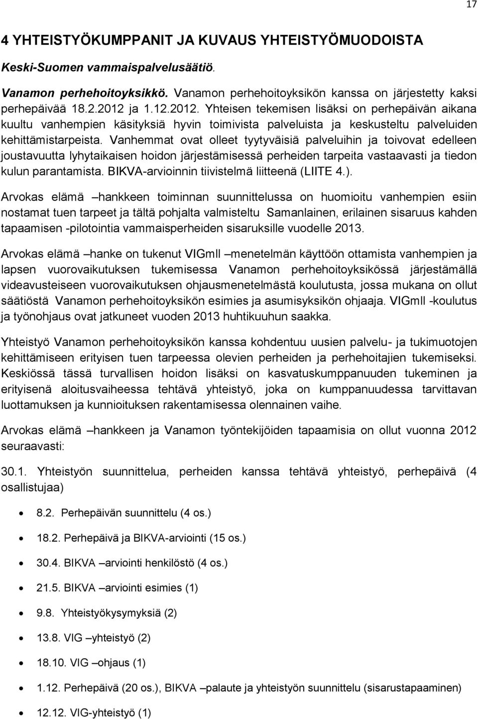 Vanhemmat ovat olleet tyytyväisiä palveluihin ja toivovat edelleen joustavuutta lyhytaikaisen hoidon järjestämisessä perheiden tarpeita vastaavasti ja tiedon kulun parantamista.