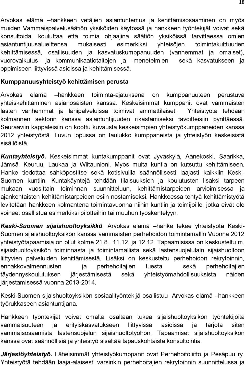 omaiset), vuorovaikutus- ja kommunikaatiotaitojen ja -menetelmien sekä kasvatukseen ja oppimiseen liittyvissä asioissa ja kehittämisessä.