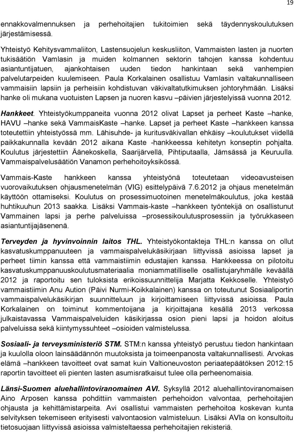 uuden tiedon hankintaan sekä vanhempien palvelutarpeiden kuulemiseen.