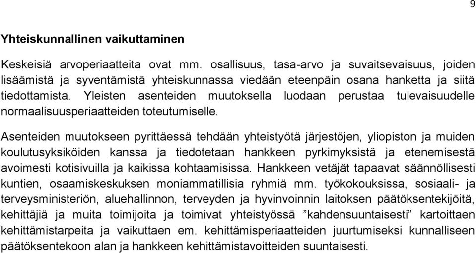 Yleisten asenteiden muutoksella luodaan perustaa tulevaisuudelle normaalisuusperiaatteiden toteutumiselle.