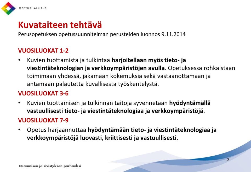 VUOSILUOKAT 3-6 Kuvien tuottamisen ja tulkinnan taitoja syvennetään hyödyntämällä vastuullisesti tieto- ja viestintäteknologiaa ja