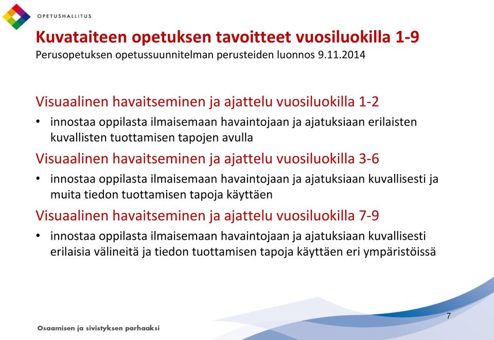 oppilasta ilmaisemaan havaintojaan ja ajatuksiaan kuvallisesti ja muita tiedon tuottamisen tapoja käyttäen Visuaalinen havaitseminen ja ajattelu