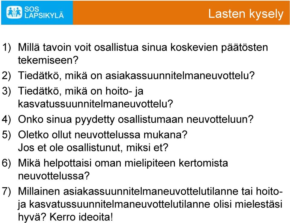 4) Onko sinua pyydetty osallistumaan neuvotteluun? 5) Oletko ollut neuvottelussa mukana? Jos et ole osallistunut, miksi et?