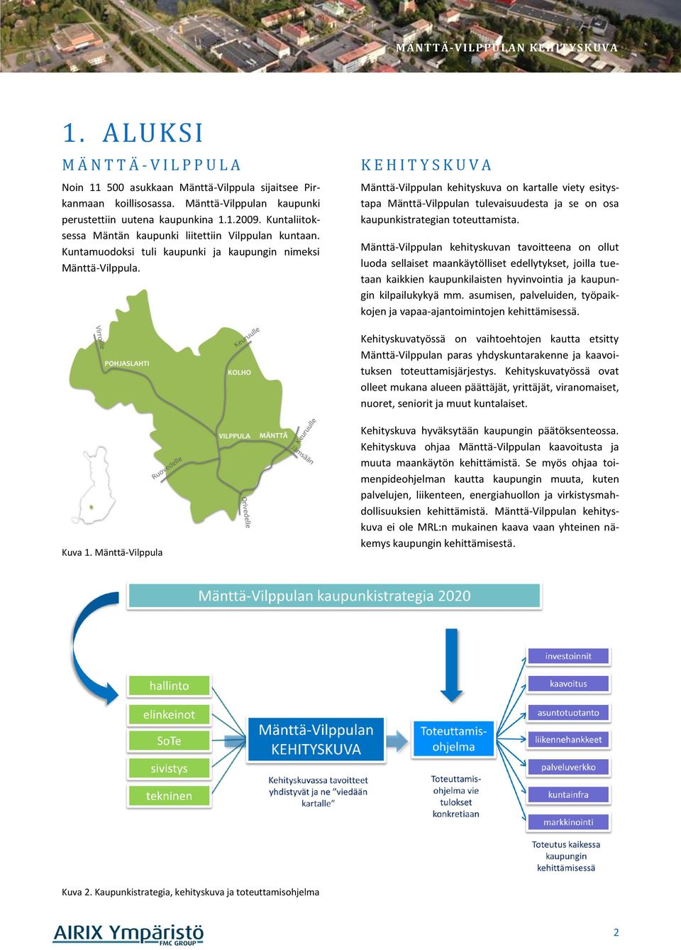 K E H I T Y S K U V A Mänttä-Vilppulan kehityskuva on kartalle viety esitystapa Mänttä-Vilppulan tulevaisuudesta ja se on osa kaupunkistrategian toteuttamista.