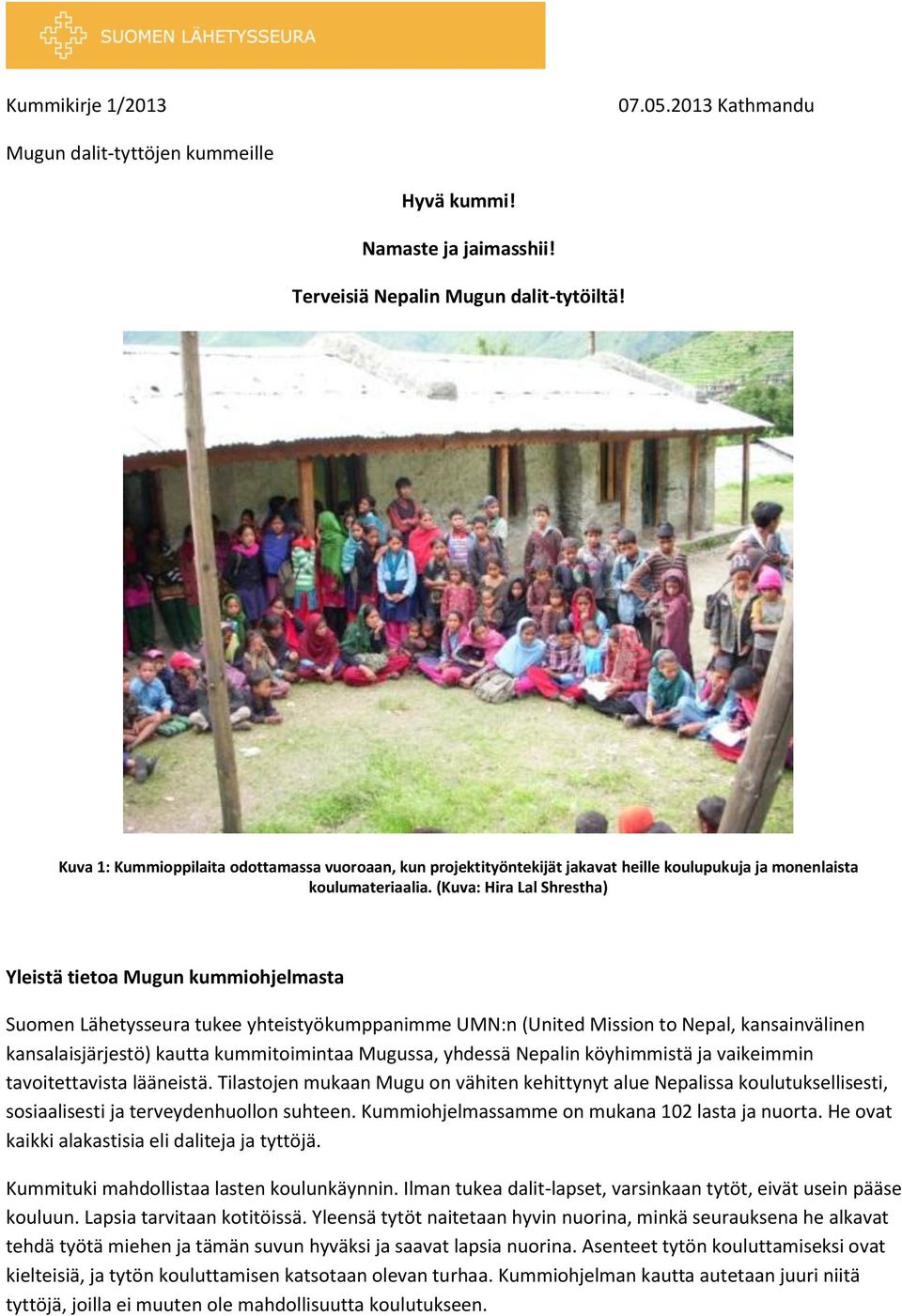 (Kuva: Hira Lal Shrestha) Yleistä tietoa Mugun kummiohjelmasta Suomen Lähetysseura tukee yhteistyökumppanimme UMN:n (United Mission to Nepal, kansainvälinen kansalaisjärjestö) kautta kummitoimintaa