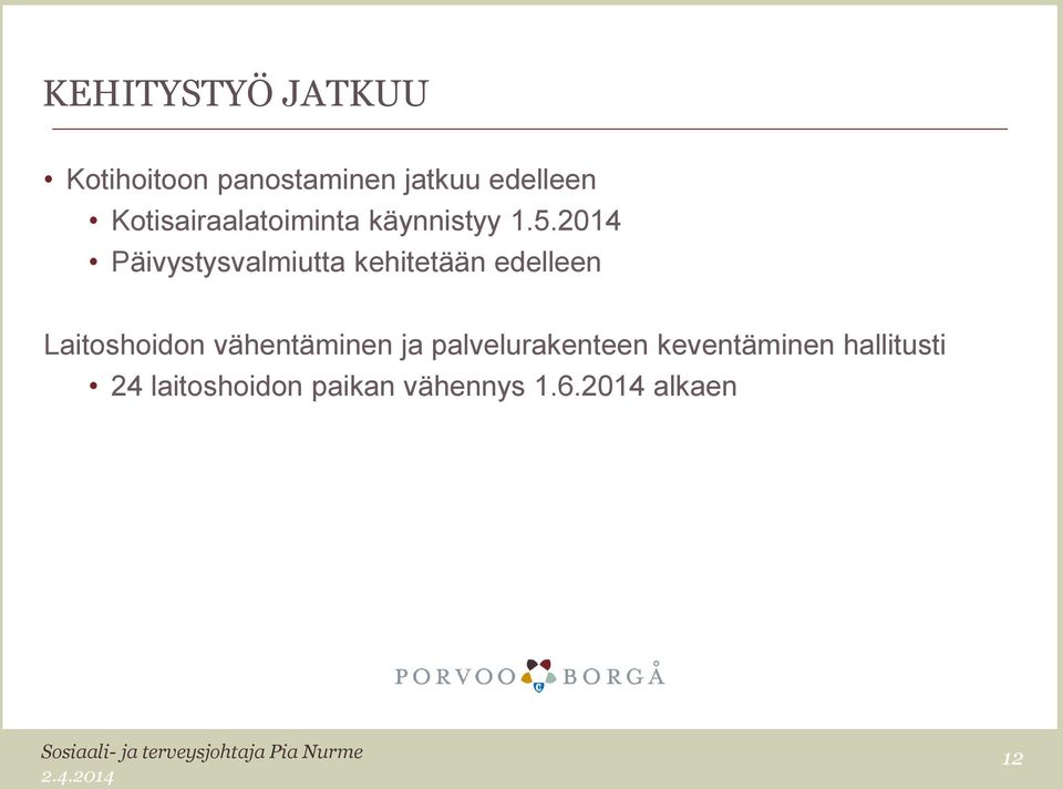 2014 Päivystysvalmiutta kehitetään edelleen Laitoshoidon vähentäminen ja