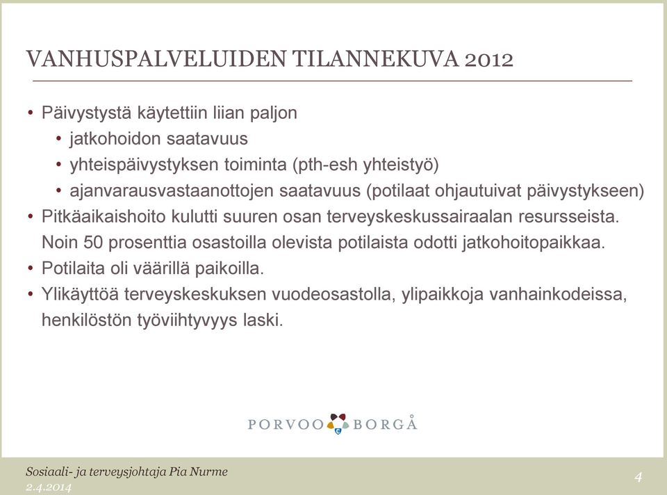 terveyskeskussairaalan resursseista. Noin 50 prosenttia osastoilla olevista potilaista odotti jatkohoitopaikkaa.