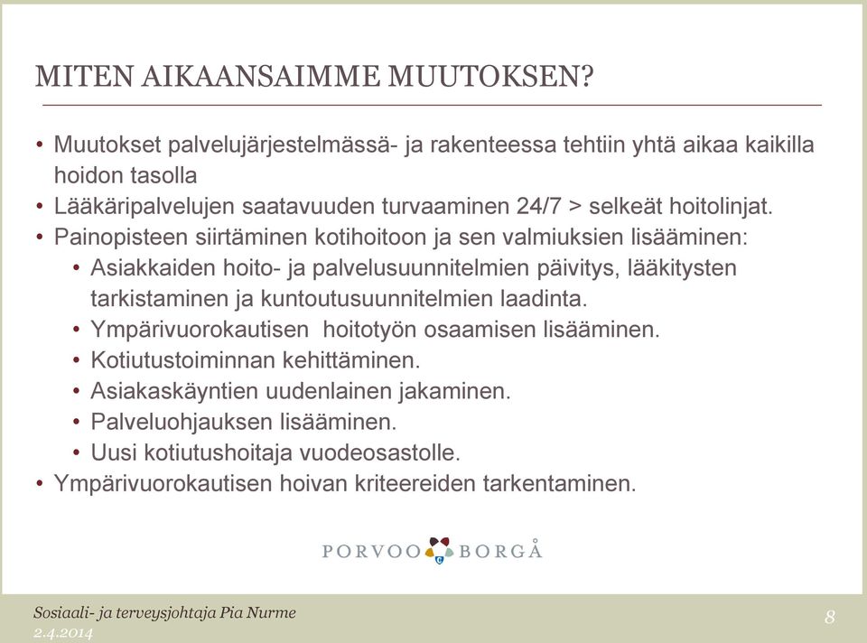 Painopisteen siirtäminen kotihoitoon ja sen valmiuksien lisääminen: Asiakkaiden hoito- ja palvelusuunnitelmien päivitys, lääkitysten tarkistaminen ja