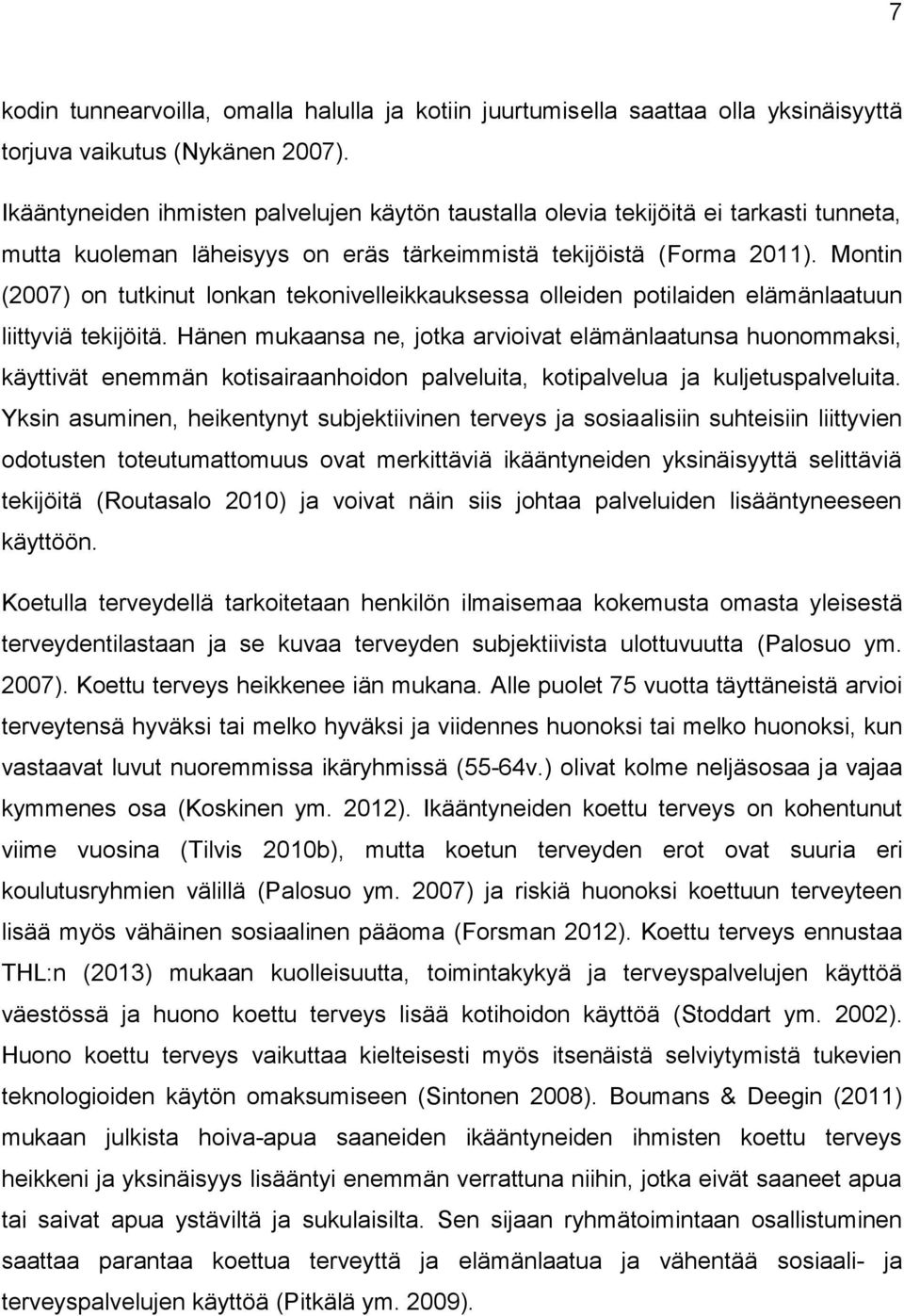 Montin (2007) on tutkinut lonkan tekonivelleikkauksessa olleiden potilaiden elämänlaatuun liittyviä tekijöitä.