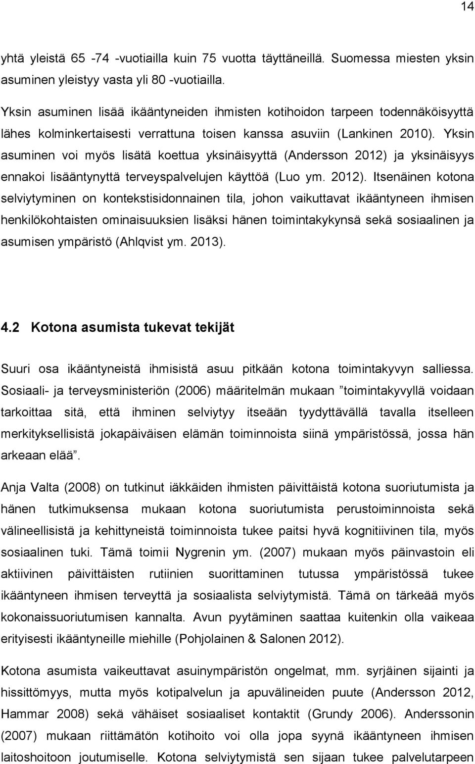 Yksin asuminen voi myös lisätä koettua yksinäisyyttä (Andersson 2012) 