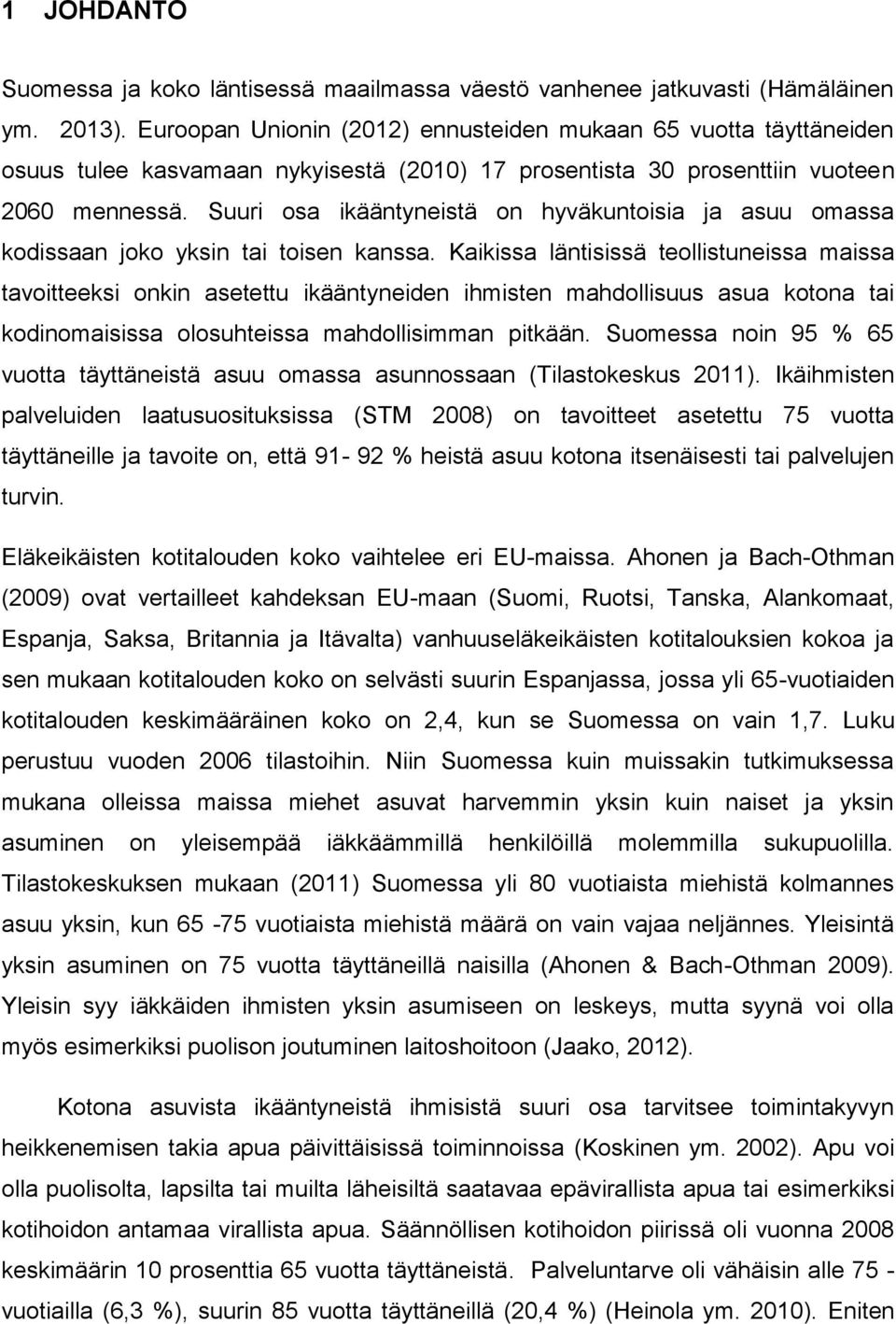 Suuri osa ikääntyneistä on hyväkuntoisia ja asuu omassa kodissaan joko yksin tai toisen kanssa.