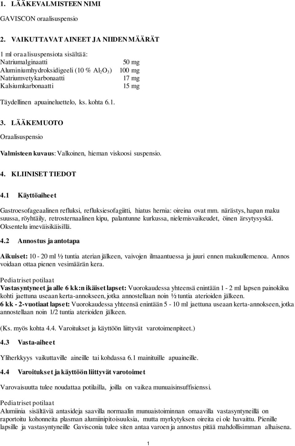 Täydellinen apuaineluettelo, ks. kohta 6.1. 3. LÄÄKEMUOTO Oraalisuspensio Valmisteen kuvaus: Valkoinen, hieman viskoosi suspensio. 4. KLIINISET TIEDOT 4.