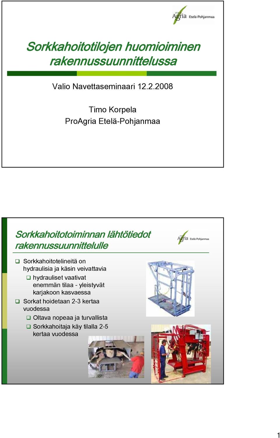 Sorkkahoitotelineitä on hydraulisia ja käsin veivattavia hydrauliset vaativat enemmän tilaa - yleistyvät