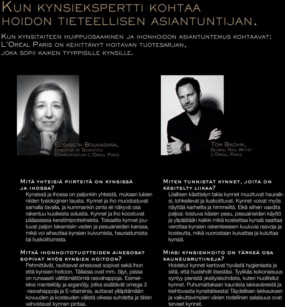 Elisabeth Bouhadana, Director of Scientific Communication L Oréal Paris Tom Bachik, Global Nail Artist L Oréal Paris Mitä yhteisiä piirteitä on kynsissä ja ihossa?