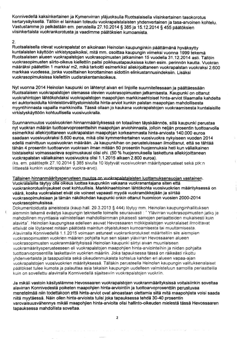 2014 455 päätöksien viisinkertaista vuokrankorotusta ja vaadimme päätöksien kumoamista. 2.