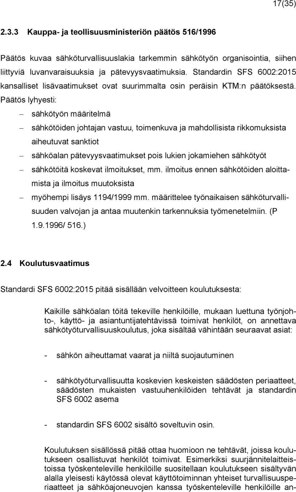 Päätös lyhyesti: sähkötyön määritelmä sähkötöiden johtajan vastuu, toimenkuva ja mahdollisista rikkomuksista aiheutuvat sanktiot sähköalan pätevyysvaatimukset pois lukien jokamiehen sähkötyöt