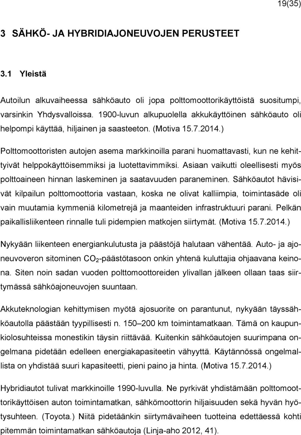 ) Polttomoottoristen autojen asema markkinoilla parani huomattavasti, kun ne kehittyivät helppokäyttöisemmiksi ja luotettavimmiksi.