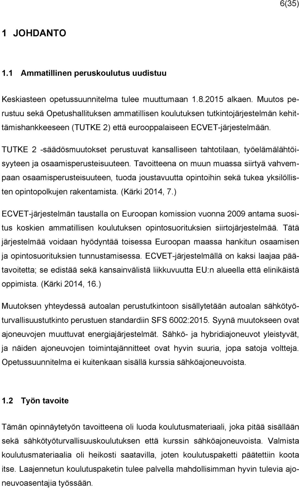 TUTKE 2 -säädösmuutokset perustuvat kansalliseen tahtotilaan, työelämälähtöisyyteen ja osaamisperusteisuuteen.