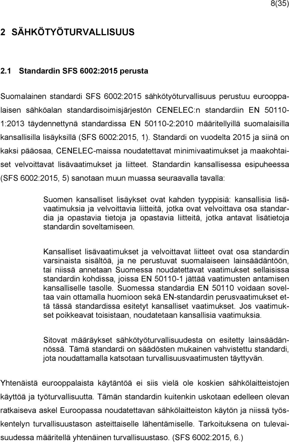 täydennettynä standardissa EN 50110-2:2010 määritellyillä suomalaisilla kansallisilla lisäyksillä (SFS 6002:2015, 1).
