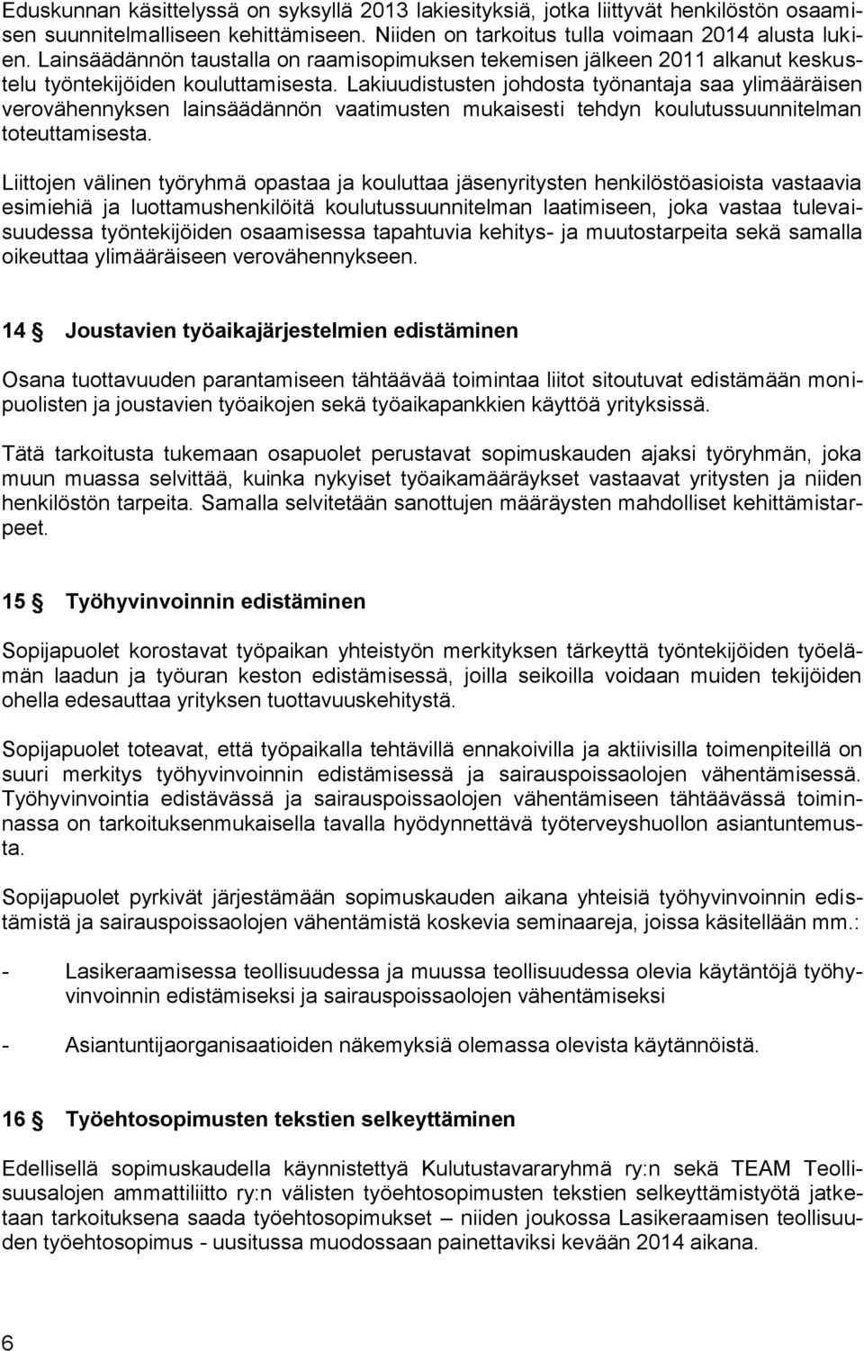 Lakiuudistusten johdosta työnantaja saa ylimääräisen verovähennyksen lainsäädännön vaatimusten mukaisesti tehdyn koulutussuunnitelman toteuttamisesta.