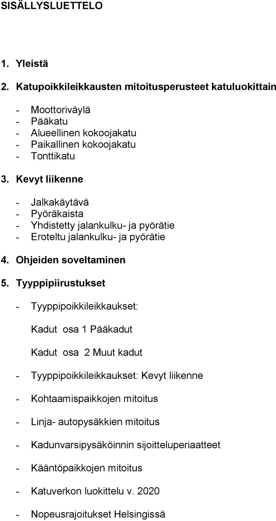 Kevyt liikenne - Jalkakäytävä - Pyöräkaista - Yhdistetty jalankulku- ja pyörätie - Eroteltu jalankulku- ja pyörätie 4. Ohjeiden soveltaminen 5.