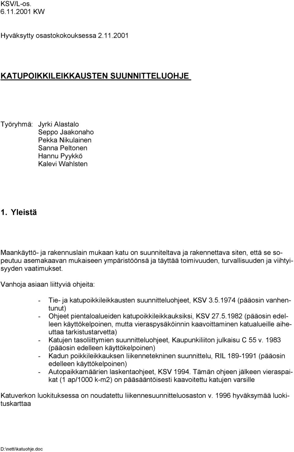 vaatimukset. Vanhoja asiaan liittyviä ohjeita: - Tie- ja katupoikkileikkausten suunnitteluohjeet, KSV 3.5.