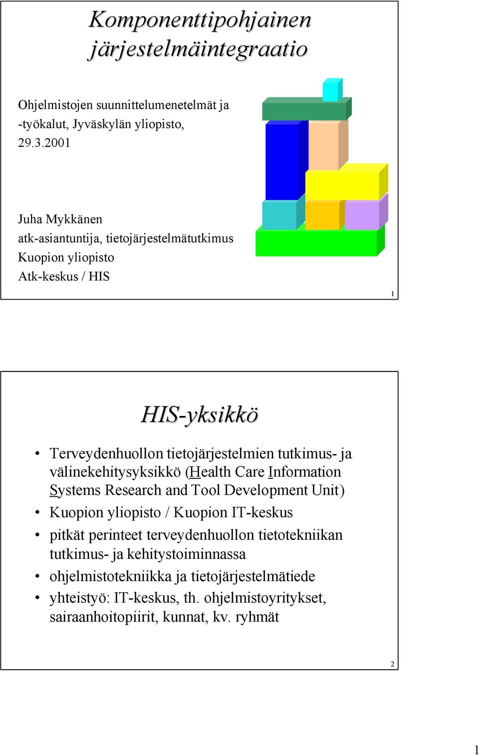 tutkimus- ja välinekehitysyksikkö (Health Care Information Systems Research and Tool Development Unit) Kuopion yliopisto / Kuopion IT-keskus pitkät