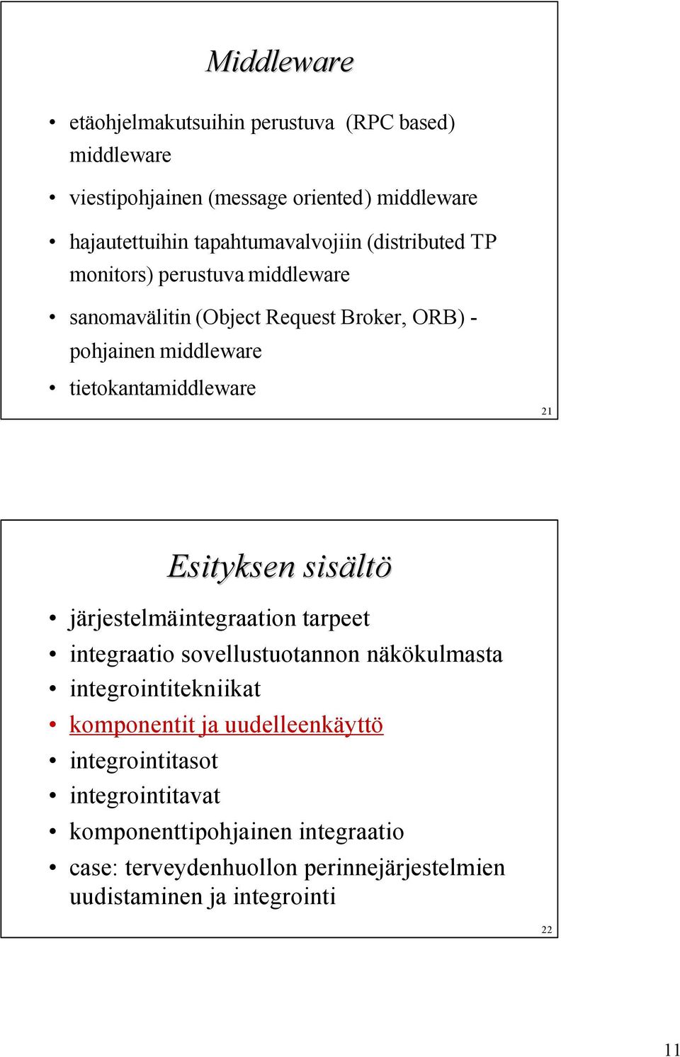 tietokantamiddleware 21 Esityksen sisältö järjestelmäintegraation tarpeet integraatio sovellustuotannon näkökulmasta integrointitekniikat