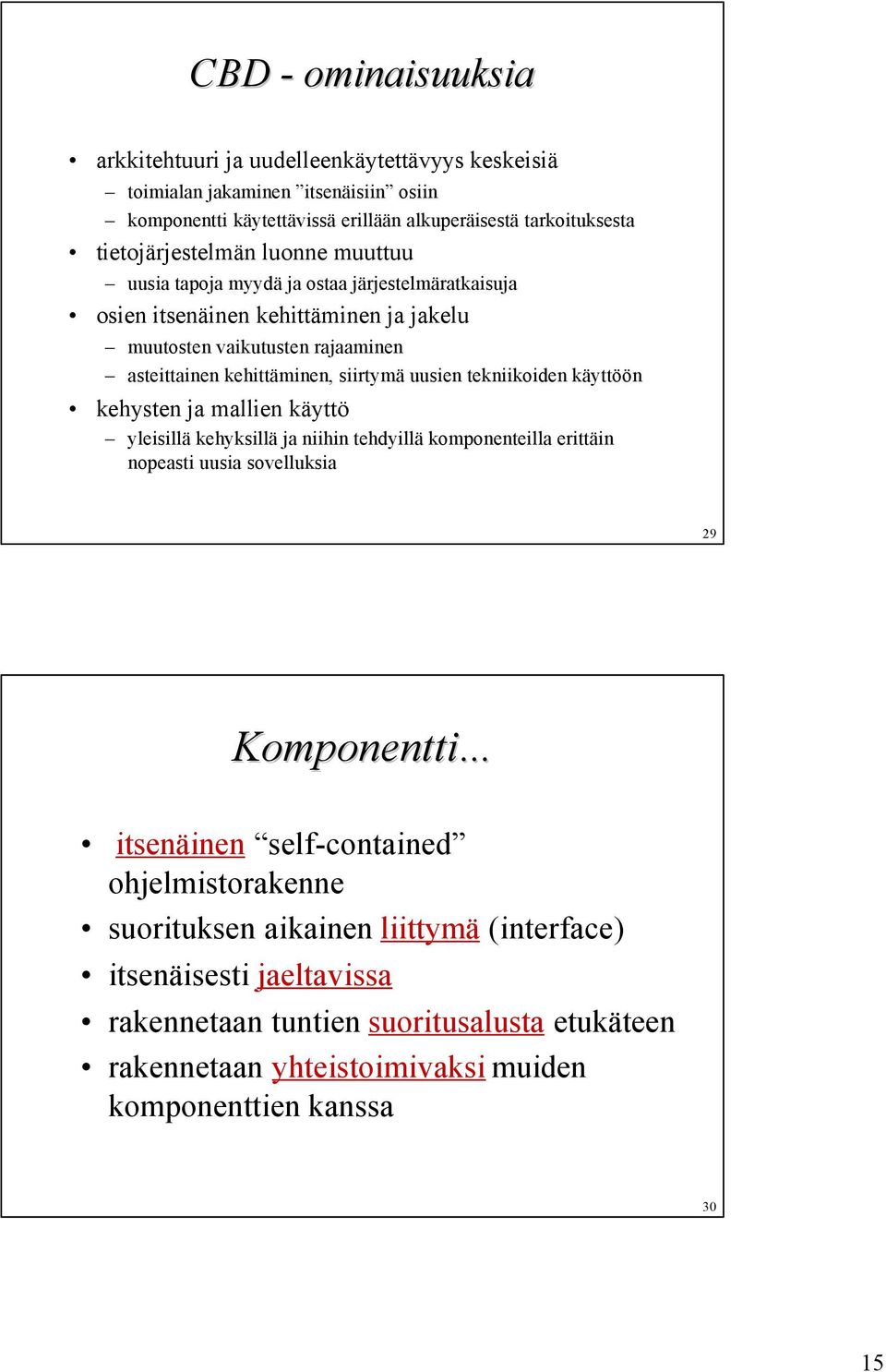 siirtymä uusien tekniikoiden käyttöön kehysten ja mallien käyttö yleisillä kehyksillä ja niihin tehdyillä komponenteilla erittäin nopeasti uusia sovelluksia 29 Komponentti.
