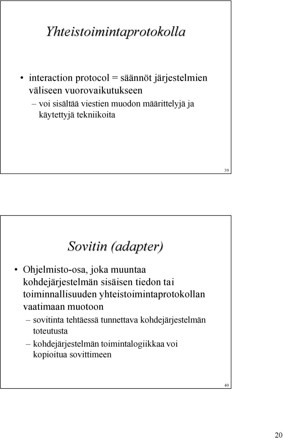 kohdejärjestelmän sisäisen tiedon tai toiminnallisuuden yhteistoimintaprotokollan vaatimaan muotoon sovitinta