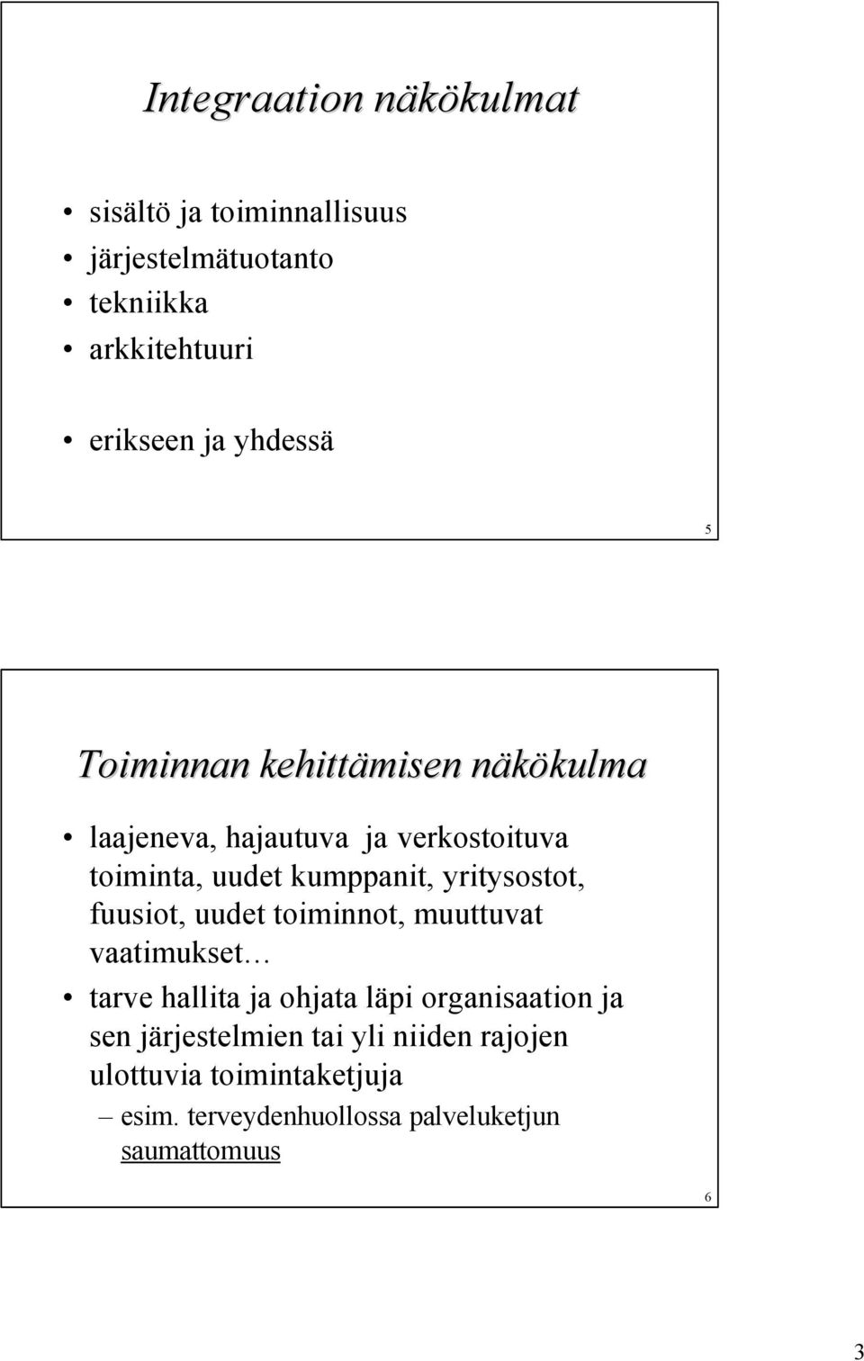 yritysostot, fuusiot, uudet toiminnot, muuttuvat vaatimukset tarve hallita ja ohjata läpi organisaation ja sen