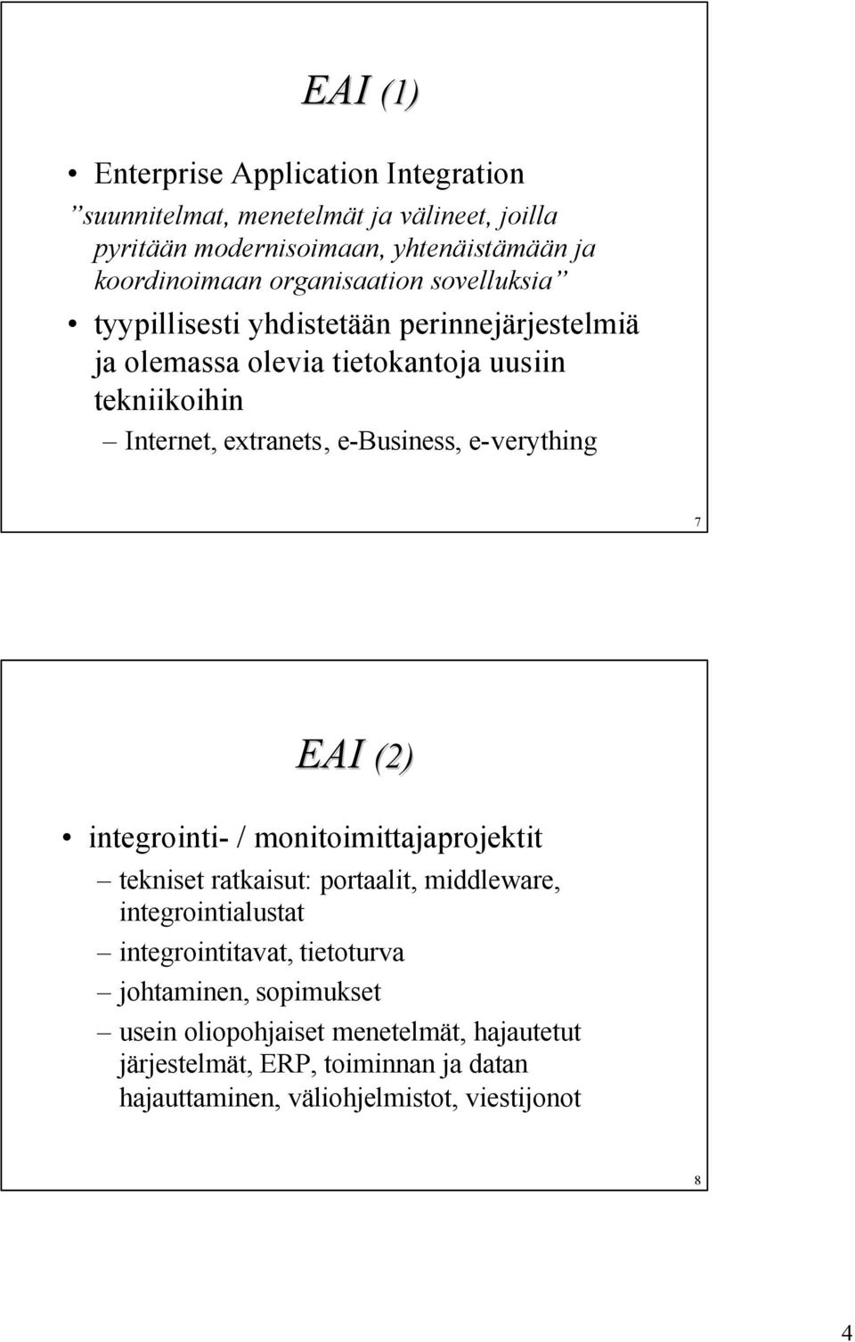 e-business, e-verything 7 EAI (2) integrointi- / monitoimittajaprojektit tekniset ratkaisut: portaalit, middleware, integrointialustat