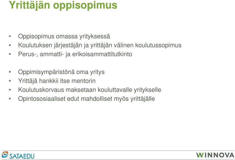 Oppimisympäristönä p oma yritysy Yrittäjä hankkii itse mentorin Koulutuskorvaus