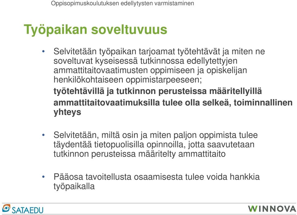 tutkinnon perusteissa määritellyillä ammattitaitovaatimuksilla tulee olla selkeä, toiminnallinen yhteys Selvitetään, miltä osin ja miten paljon oppimista