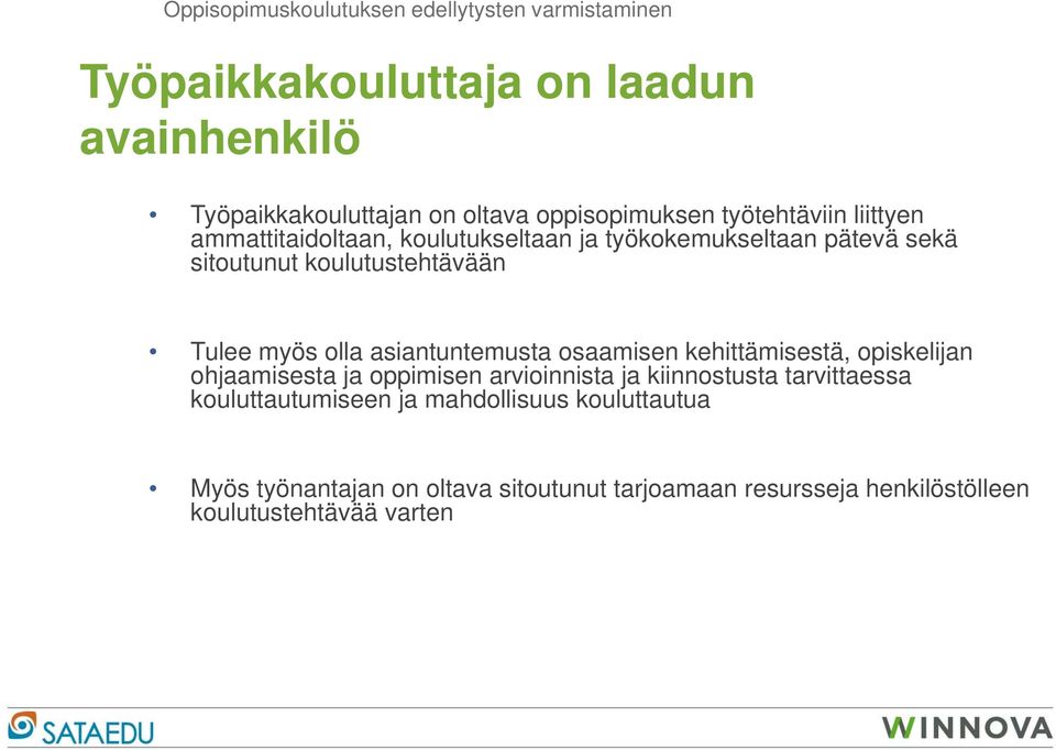 Tulee myös olla asiantuntemusta osaamisen kehittämisestä, opiskelijan ohjaamisesta ja oppimisen arvioinnista ja kiinnostusta