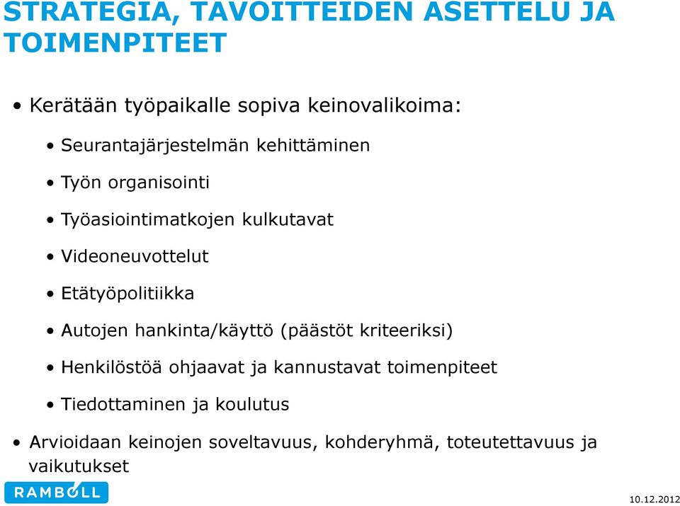 Etätyöpolitiikka Autojen hankinta/käyttö (päästöt kriteeriksi) Henkilöstöä ohjaavat ja kannustavat