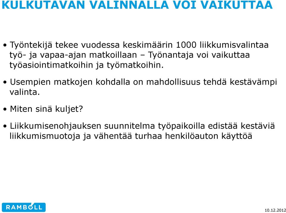 Usempien matkojen kohdalla on mahdollisuus tehdä kestävämpi valinta. Miten sinä kuljet?