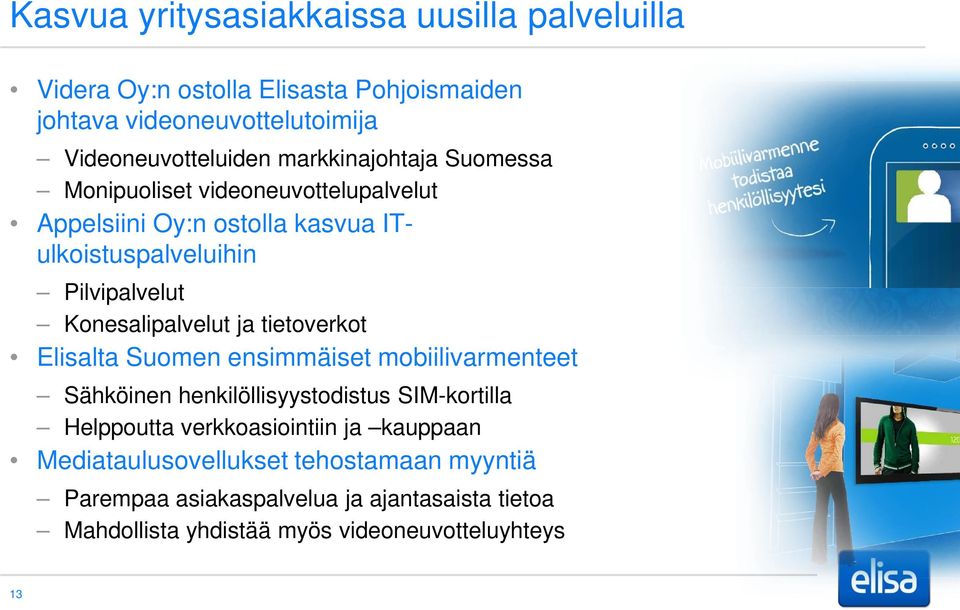 Konesalipalvelut ja tietoverkot Elisalta Suomen ensimmäiset mobiilivarmenteet Sähköinen henkilöllisyystodistus SIM-kortilla Helppoutta