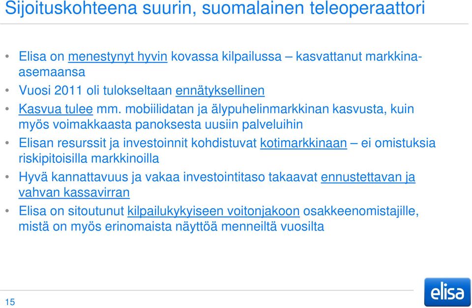 mobiilidatan ja älypuhelinmarkkinan kasvusta, kuin myös voimakkaasta panoksesta uusiin palveluihin Elisan resurssit ja investoinnit kohdistuvat