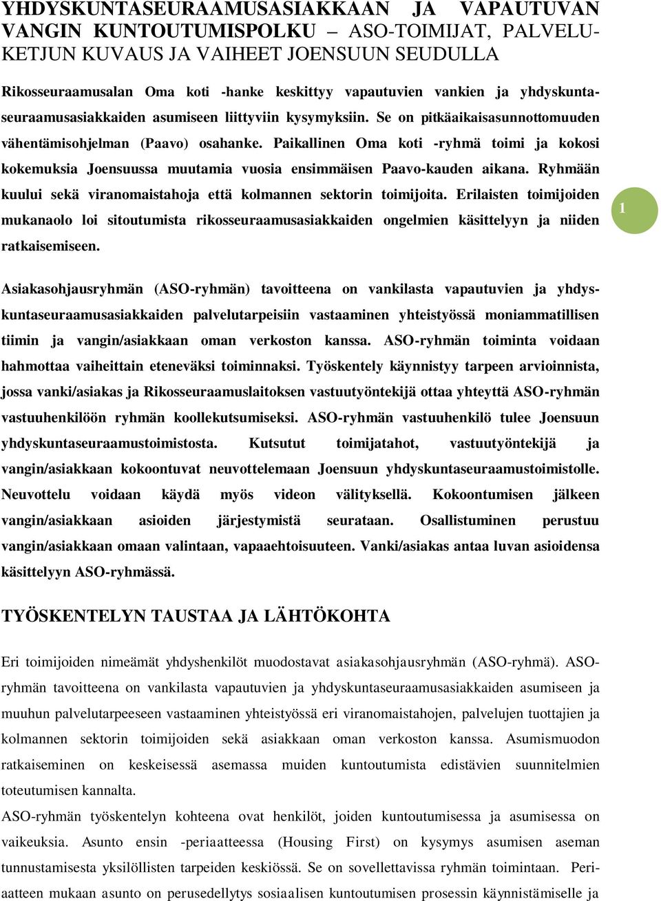 Paikallinen Oma koti -ryhmä toimi ja kokosi kokemuksia Joensuussa muutamia vuosia ensimmäisen Paavo-kauden aikana. Ryhmään kuului sekä viranomaistahoja että kolmannen sektorin toimijoita.