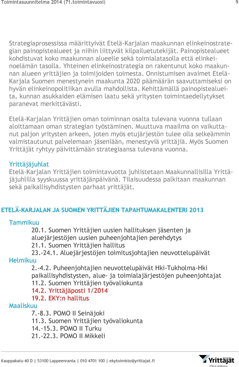 Yhteinen elinkeinostrategia on rakentunut koko maakunnan alueen yrittäjien ja toimijoiden toimesta.