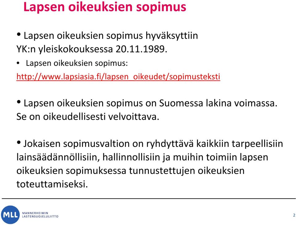 fi/lapsen_oikeudet/sopimusteksti Lapsen oikeuksien sopimus on Suomessa lakina voimassa.