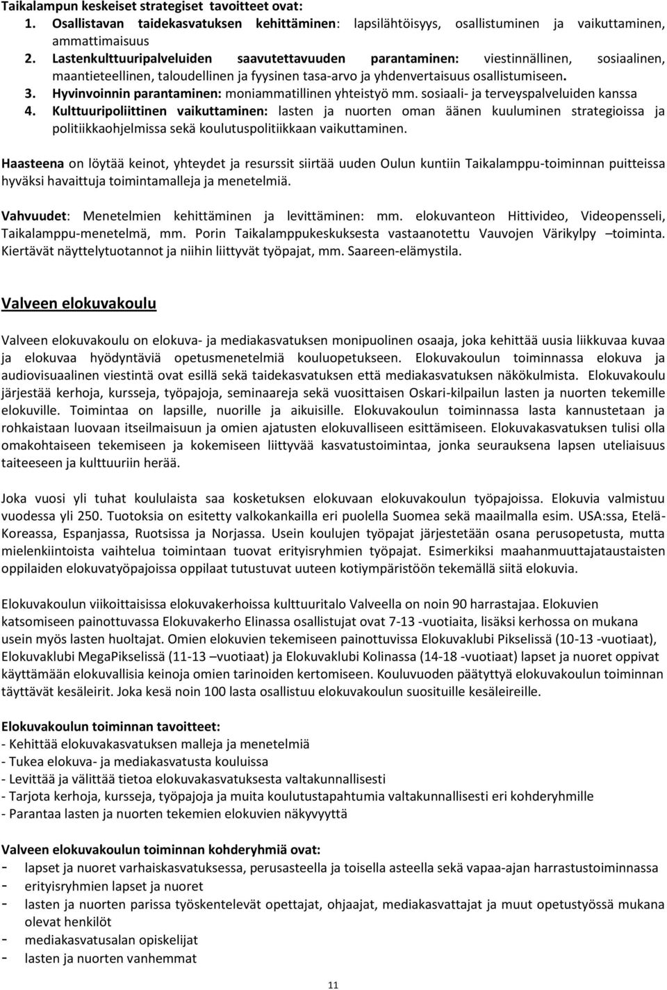 Hyvinvoinnin parantaminen: moniammatillinen yhteistyö mm. sosiaali- ja terveyspalveluiden kanssa 4.