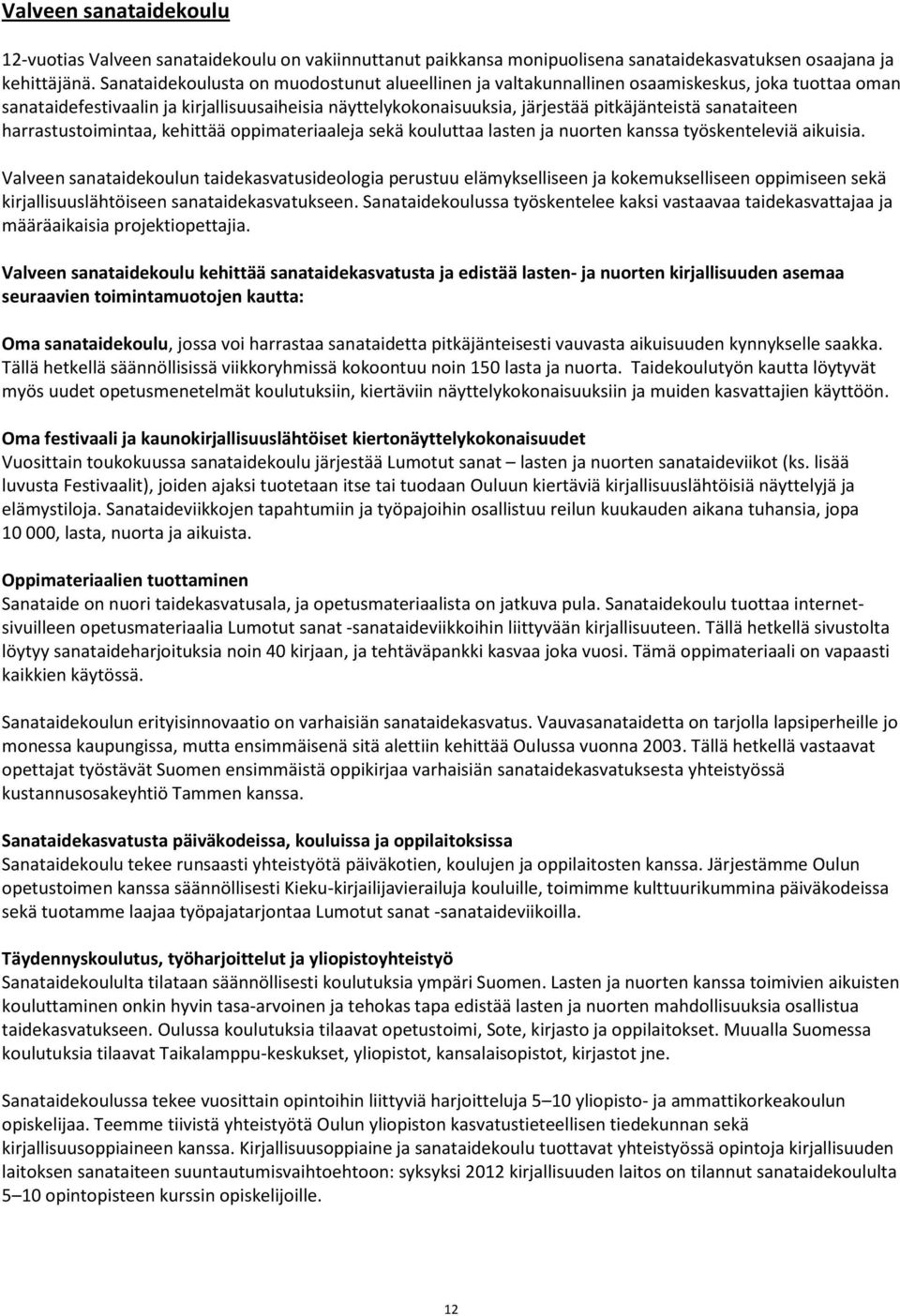 sanataiteen harrastustoimintaa, kehittää oppimateriaaleja sekä kouluttaa lasten ja nuorten kanssa työskenteleviä aikuisia.