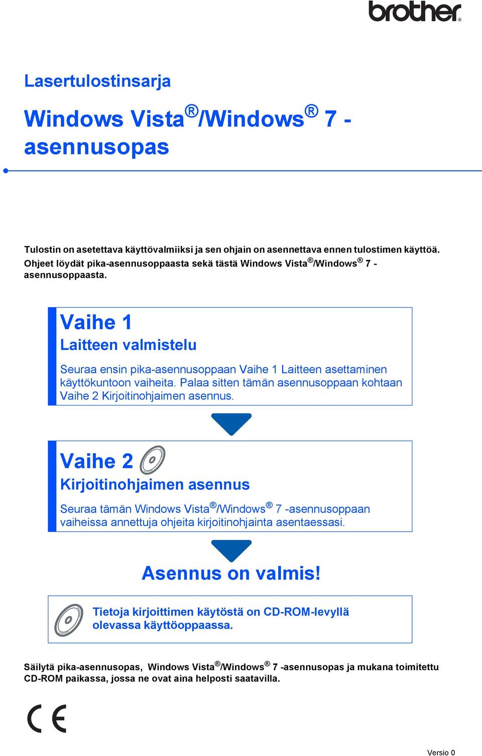 Palaa sitten tämän asennusoppaan kohtaan Vaihe 2 Kirjoitinohjaimen asennus.