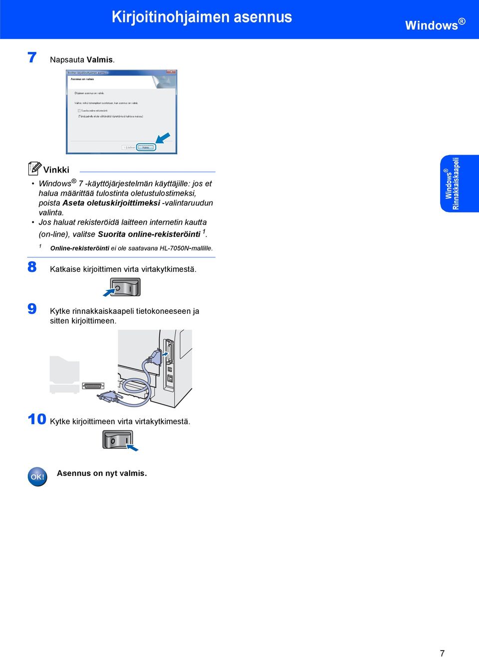 valinta. Jos haluat rekisteröidä laitteen internetin kautta (on-line), valitse Suorita online-rekisteröinti.